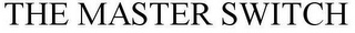 THE MASTER SWITCH Trademark Image