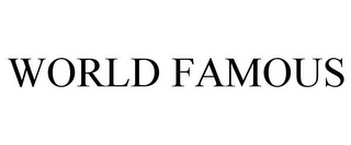 WORLD FAMOUS Trademark Image