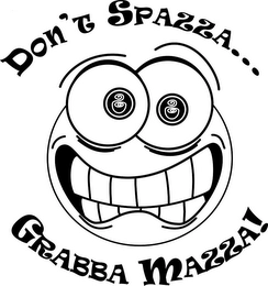 DON'T SPAZZA . . . GRABBA MAZZA! Trademark Image