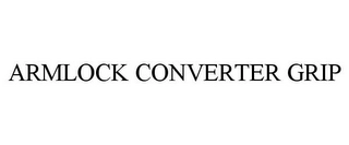 ARMLOCK CONVERTER GRIP Trademark Image