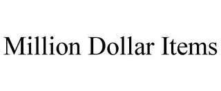 MILLION DOLLAR ITEMS Trademark Image
