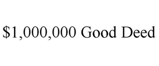 $1,000,000 GOOD DEED Trademark Image