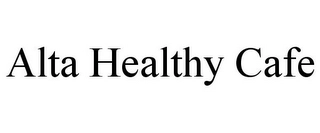 ALTA HEALTHY CAFE Trademark Image