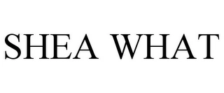 SHEA WHAT Trademark Image