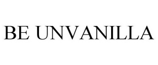 BE UNVANILLA Trademark Image