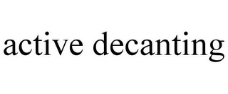 ACTIVE DECANTING Trademark Image