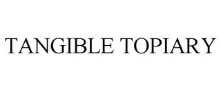 TANGIBLE TOPIARY Trademark Image