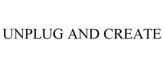 UNPLUG AND CREATE Trademark Image