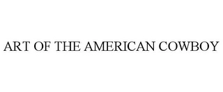 ART OF THE AMERICAN COWBOY Trademark Image