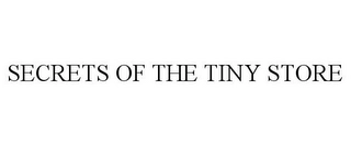 SECRETS OF THE TINY STORE Trademark Image