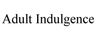 ADULT INDULGENCE Trademark Image