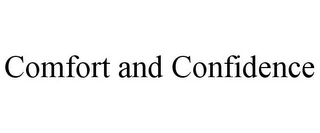 COMFORT AND CONFIDENCE Trademark Image