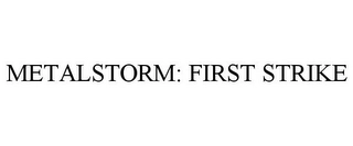 METALSTORM: FIRST STRIKE Trademark Image