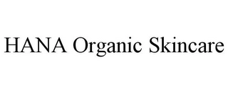HANA ORGANIC SKINCARE Trademark Image