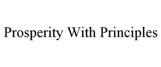 PROSPERITY WITH PRINCIPLES Trademark Image