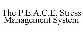 THE P.E.A.C.E. STRESS MANAGEMENT SYSTEM Trademark Image