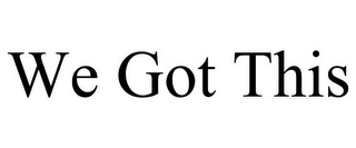 WE GOT THIS Trademark Image