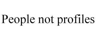 PEOPLE NOT PROFILES Trademark Image