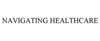 NAVIGATING HEALTHCARE Trademark Image