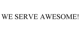 WE SERVE AWESOME! Trademark Image