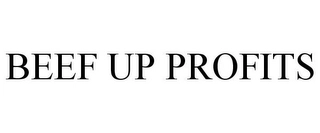 BEEF UP PROFITS Trademark Image