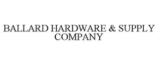 BALLARD HARDWARE & SUPPLY COMPANY Trademark Image