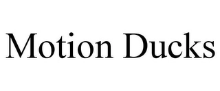MOTION DUCKS Trademark Image