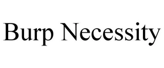 BURP NECESSITY Trademark Image
