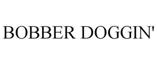 BOBBER DOGGIN' Trademark Image