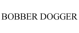 BOBBER DOGGER Trademark Image