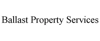 BALLAST PROPERTY SERVICES Trademark Image