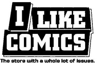 I LIKE COMICS THE STORE WITH A WHOLE LOT OF ISSUES. Trademark Image