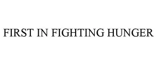 FIRST IN FIGHTING HUNGER Trademark Image
