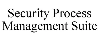 SECURITY PROCESS MANAGEMENT SUITE Trademark Image