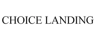 CHOICE LANDING Trademark Image