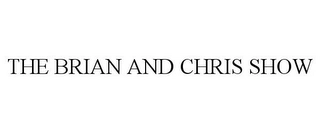 THE BRIAN AND CHRIS SHOW Trademark Image