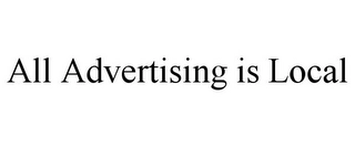 ALL ADVERTISING IS LOCAL Trademark Image
