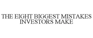 THE EIGHT BIGGEST MISTAKES INVESTORS MAKE Trademark Image