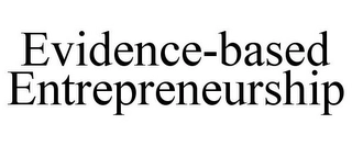 EVIDENCE-BASED ENTREPRENEURSHIP Trademark Image