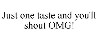JUST ONE TASTE AND YOU'LL SHOUT OMG! Trademark Image