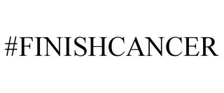 #FINISHCANCER Trademark Image