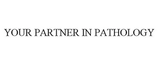 YOUR PARTNER IN PATHOLOGY Trademark Image