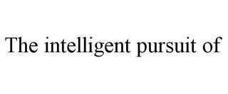 THE INTELLIGENT PURSUIT OF Trademark Image