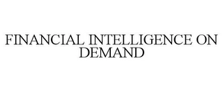 FINANCIAL INTELLIGENCE ON DEMAND Trademark Image