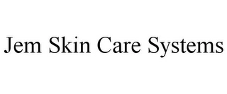JEM SKIN CARE SYSTEMS Trademark Image