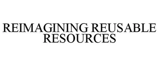REIMAGINING REUSABLE RESOURCES Trademark Image