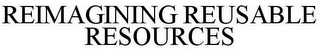 REIMAGINING REUSABLE RESOURCES Trademark Image