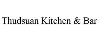 THUDSUAN KITCHEN & BAR Trademark Image