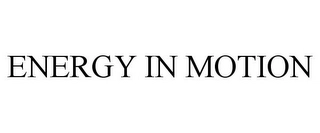 ENERGY IN MOTION Trademark Image