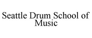 SEATTLE DRUM SCHOOL OF MUSIC Trademark Image